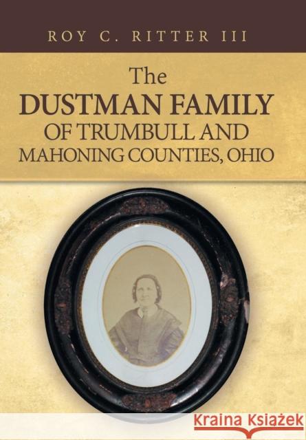 The Dustman Family of Trumbull and Mahoning Counties, Ohio Roy C. Ritte 9781532055812 iUniverse - książka