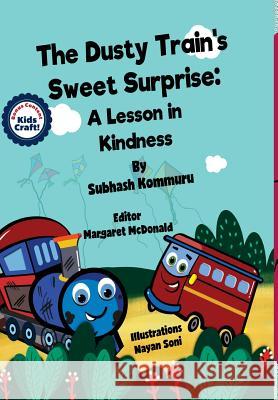The Dusty Train's Sweet Surprise: A Lesson in Kindness Subhash Kommuru Nayan Soni Margaret McDonald 9781946312075 Kommuru Books - książka