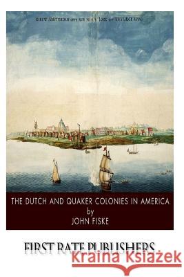 The Dutch and Quaker Colonies in America John Fiske 9781500167776 Createspace - książka