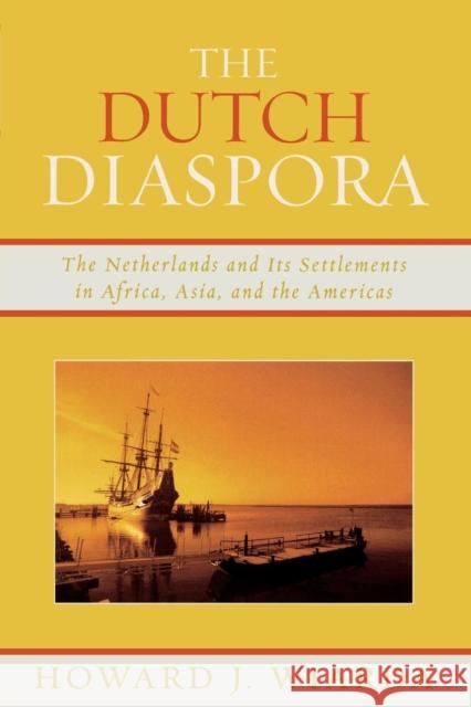 The Dutch Diaspora: The Netherlands and Its Settlements in Africa, Asia, and the Americas Wiarda, Howard J. 9780739121054 Lexington Books - książka
