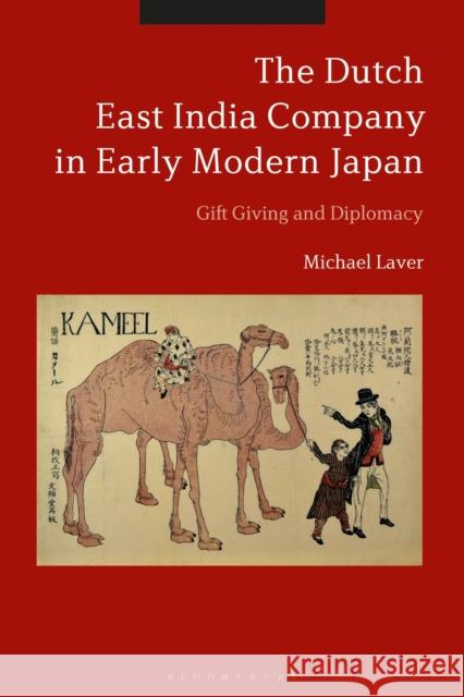 The Dutch East India Company in Early Modern Japan: Gift Giving and Diplomacy Michael Laver 9781350126039 Bloomsbury Academic - książka