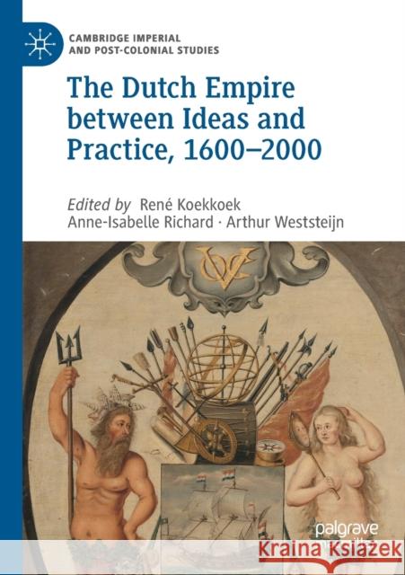 The Dutch Empire Between Ideas and Practice, 1600-2000 Ren Koekkoek Anne-Isabelle Richard Arthur Weststeijn 9783030275181 Palgrave MacMillan - książka