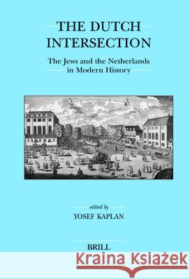 The Dutch Intersection: The Jews and the Netherlands in Modern History Yosef Kaplan 9789004149960 Brill - książka