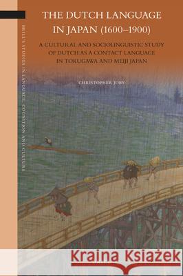 The Dutch Language in Japan (1600-1900): A Cultural and Sociolinguistic Study of Dutch as a Contact Language in Tokugawa and Meiji Japan Christopher Joby 9789004436442 Brill - książka