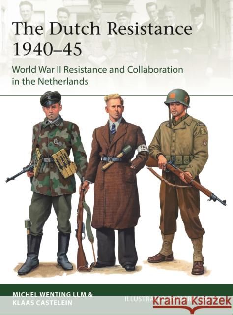 The Dutch Resistance 1940–45: World War II Resistance and Collaboration in the Netherlands Michel Wenting 9781472848024 Bloomsbury Publishing PLC - książka