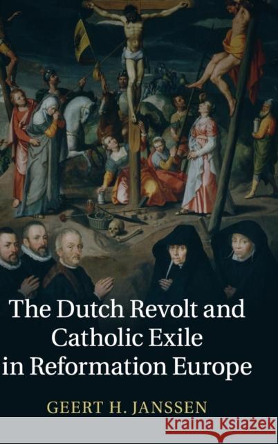 The Dutch Revolt and Catholic Exile in Reformation Europe Geert Janssen 9781107055032 Cambridge University Press - książka