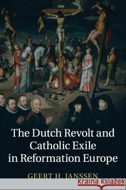 The Dutch Revolt and Catholic Exile in Reformation Europe Geert Janssen 9781107634114 Cambridge University Press - książka