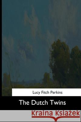 The Dutch Twins Lucy Fitch Perkins 9781544703367 Createspace Independent Publishing Platform - książka