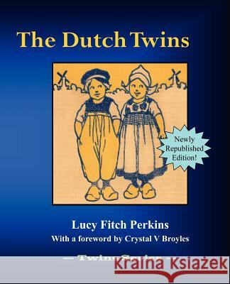 The Dutch Twins Lucy Fitch Perkins Lucy Fitch Perkins Crystal V. Broyles 9781934610008 Bluewater Publishing - książka