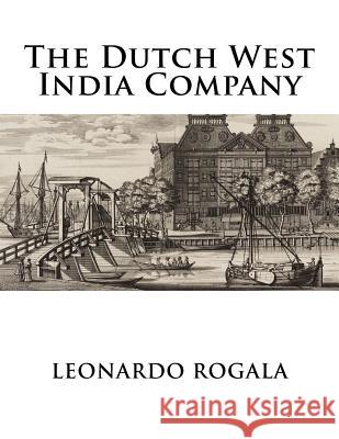 The Dutch West India Company Leonardo Rogala 9781519278579 Createspace - książka