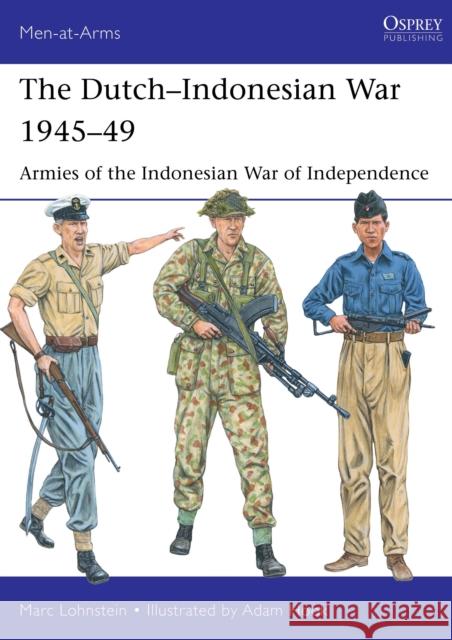 The Dutch–Indonesian War 1945–49: Armies of the Indonesian War of Independence  9781472854742 Bloomsbury Publishing PLC - książka