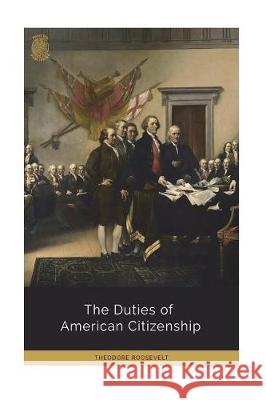 The Duties of American Citizenship Theodore Roosevelt 9781723523601 Createspace Independent Publishing Platform - książka