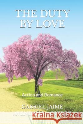 The Duty by Love: Action and Romance Gabriel Jaime Avendaño Aguirre 9781701495074 Independently Published - książka