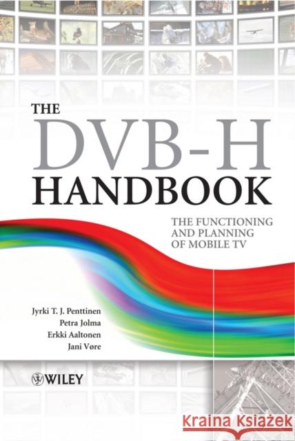 The DVB-H Handbook: The Functioning and Planning of Mobile TV Jolma, Petri 9780470748299 John Wiley & Sons - książka