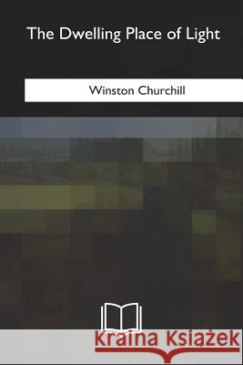 The Dwelling Place of Light Winston Churchill 9781717342317 Createspace Independent Publishing Platform - książka