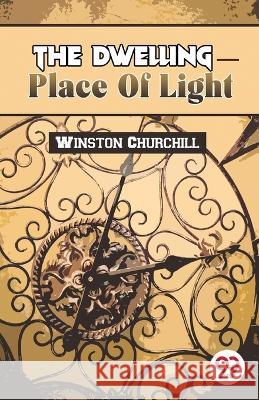 The Dwelling-Place Of Light Winston Churchill   9789358017533 Double 9 Books - książka