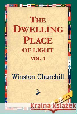 The Dwelling-Place of Light, Vol 1 Winston S. Churchill 9781421806860 1st World Library - książka