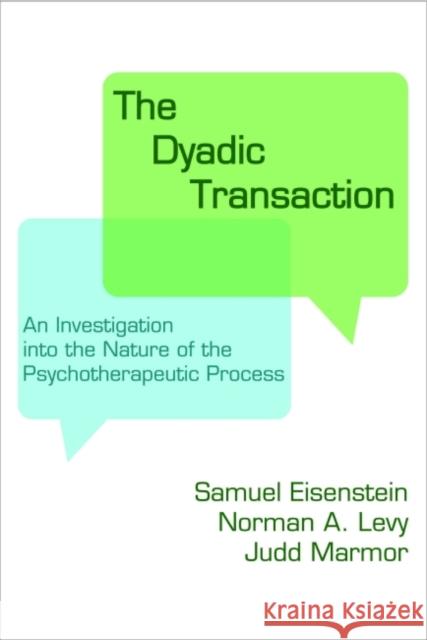 The Dyadic Transaction: Investigation Into the Nature of the Psychotherapeutic Process Eisenstein, Samuel 9781412865289 Transaction Publishers - książka