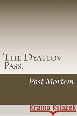 The Dyatlov Pass.: Post Mortem Svetlana Oss 9781539662891 Createspace Independent Publishing Platform - książka