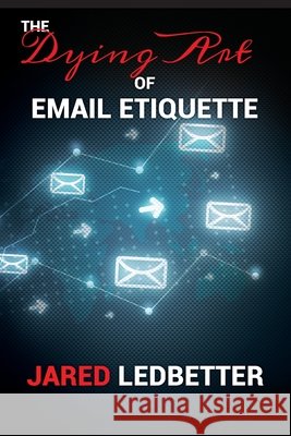 The Dying Art of Email Etiquette Kuhn, Steven, Ledbetter, Jared 9798588707480 Independently Published - książka