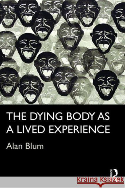 The Dying Body as a Lived Experience Alan Blum 9781138655157 Routledge - książka