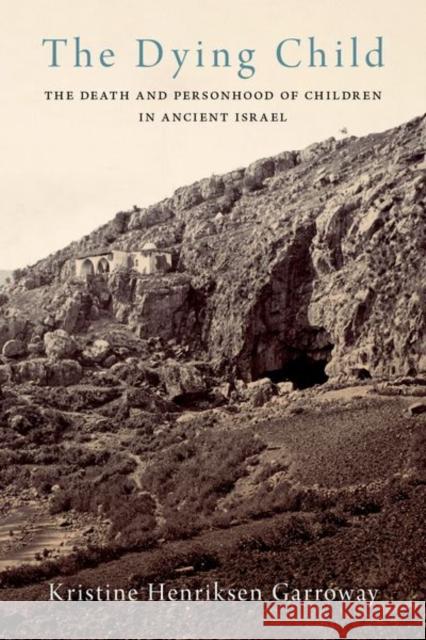 The Dying Child: The Death and Personhood of Children in Ancient Israel Kristine Henriksen (Professor of Bible, Professor of Bible, Hebrew Union College - Jewish Institute of Religion, Skirbal 9780197566688 Oxford University Press Inc - książka
