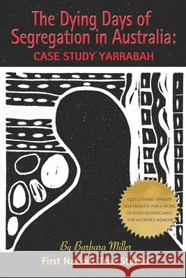 The Dying Days of Segregation in Australia: Case Study Yarrabah Barbara Miller 9780995369153 Barbara Miller Books - książka