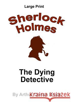 The Dying Detective: Sherlock Holmes in Large Print Arthur Conan Doyle Craig Stephen Copland 9781537428918 Createspace Independent Publishing Platform - książka