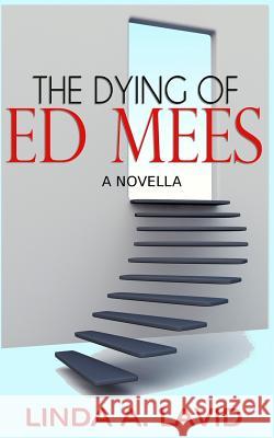 The Dying of Ed Mees: A Novella Linda a. Lavid 9780981707099 Full Court Press - książka