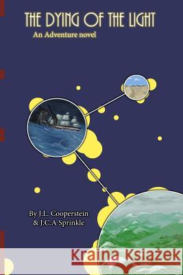 The Dying of the Light J. L. Cooperstein J. C. a. Sprinkle 9781502764485 Createspace - książka