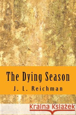The Dying Season J. L. Reichman 9781530579235 Createspace Independent Publishing Platform - książka