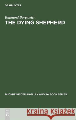 The Dying Shepherd: Die Tradition Der Englischen Ekloge Von Pope Bis Wordsworth Borgmeier, Raimund 9783484420199 Max Niemeyer Verlag - książka