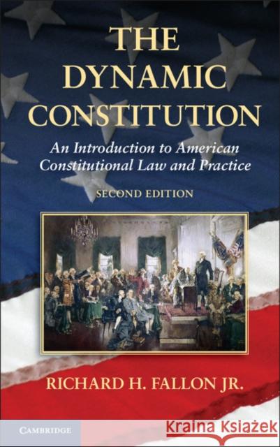 The Dynamic Constitution: An Introduction to American Constitutional Law and Practice Fallon Jr, Richard H. 9781107021402  - książka