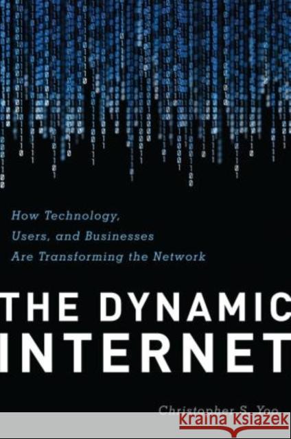 The Dynamic Internet: How Technology, Users, and Businesses are Transforming the Network Yoo, Christopher 9780844772271 American Enterprise Institute Press - książka