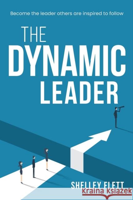 The Dynamic Leader Shelley Flett 9780648479505 Major Street Publishing - książka