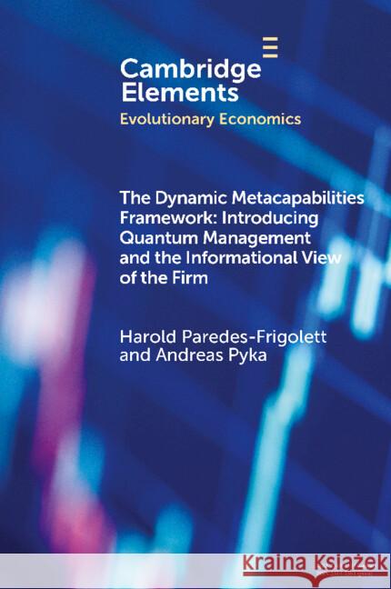 The Dynamic Metacapabilities Framework: Introducing Quantum Management and the Informational View of the Firm Andreas (University of Hohenheim) Pyka 9781009627634 Cambridge University Press - książka