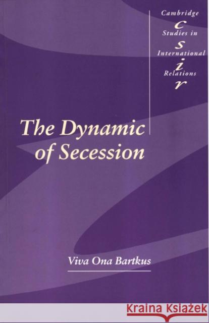 The Dynamic of Secession Viva Ona Bartkus 9780521650328 Cambridge University Press - książka