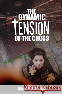 The Dynamic Tension of the Cross Michael R. Tracey 9781649707307 Astra Ministry Services - książka