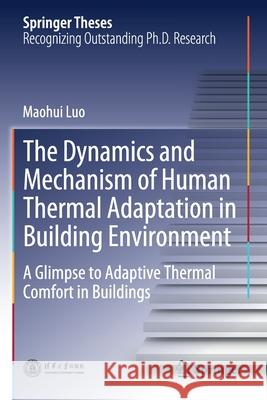 The Dynamics and Mechanism of Human Thermal Adaptation in Building Environment: A Glimpse to Adaptive Thermal Comfort in Buildings Maohui Luo 9789811511677 Springer - książka