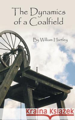 The Dynamics of a Coalfield William Hartley 9781785071997 New Generation Publishing - książka