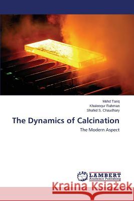 The Dynamics of Calcination Tariq Mohd                               Rahman Khaleequr                         Chaudhary Shahid S. 9783659186844 LAP Lambert Academic Publishing - książka