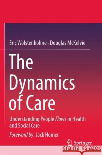 The Dynamics of Care: Understanding People Flows in Health and Social Care Eric Wolstenholme Douglas McKelvie 9783030218805 Springer - książka