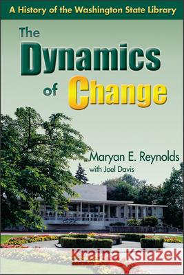 The Dynamics of Change: A History of the Washington State Library Maryan E. Reynolds Joel Davis 9780874222487 Washington State University - książka