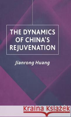 The Dynamics of China's Rejuvenation Jianrong Huang 9780333920510 Palgrave MacMillan - książka
