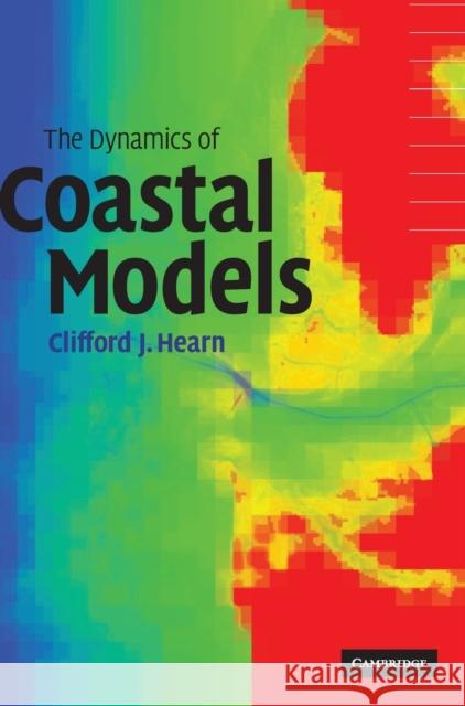 The Dynamics of Coastal Models Clifford J Hearn 9780521807401 CAMBRIDGE GENERAL ACADEMIC - książka