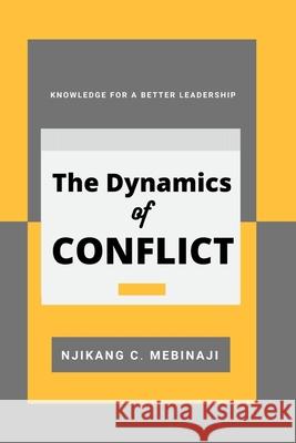 The Dynamics of Conflict: Knowledge for a better Leadership Njikang Clovis Mebinaji 9784991051715 Emen Press - książka