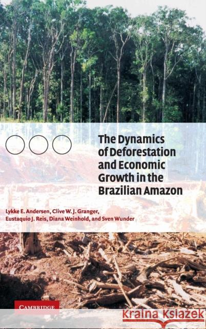 The Dynamics of Deforestation and Economic Growth in the Brazilian Amazon Clive W. J. Granger Lykke Andersen Eustaquio Reis 9780521811972 Cambridge University Press - książka