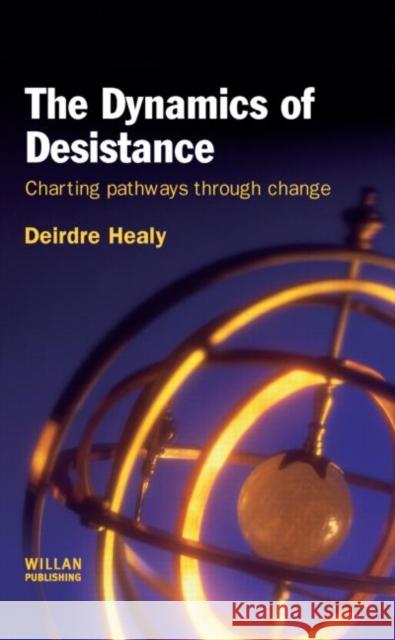 The Dynamics of Desistance: Charting Pathways Through Change Healy, Deirdre 9781843927839  - książka