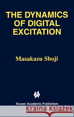 The Dynamics of Digital Excitation Masakazu Shoji 9780792380931 Kluwer Academic Publishers - książka