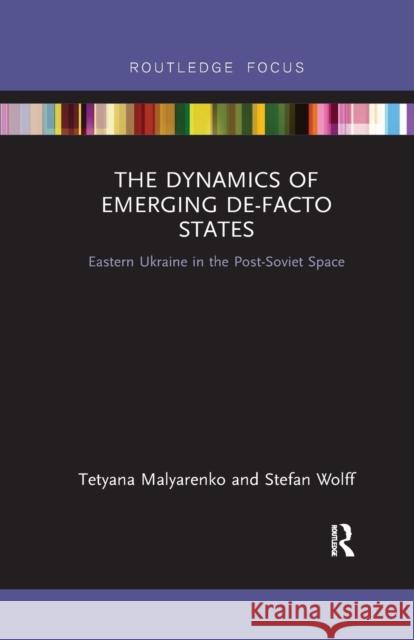 The Dynamics of Emerging De-Facto States: Eastern Ukraine in the Post-Soviet Space Stefan Wolff 9781032094076 Routledge - książka